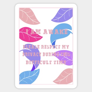 i am awake, please respect my privacy during this difficult time - funny Sticker